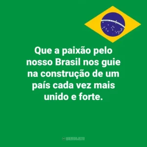 Que a paixão pelo nosso Brasil nos guie na construção de um país cada vez mais unido e forte. Dia da Independência do Brasil