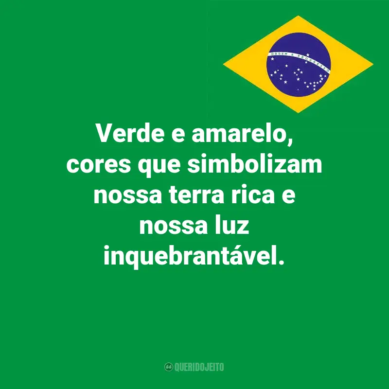 Pensamentos do Dia da Indopendência do Brasil e frases: Verde e amarelo, cores que simbolizam nossa terra rica e nossa luz inquebrantável.