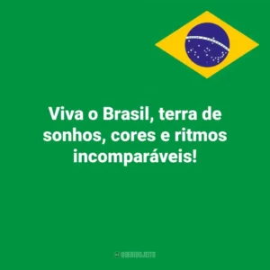 Viva o Brasil, terra de sonhos, cores e ritmos incomparáveis! Dia da Independência do Brasil