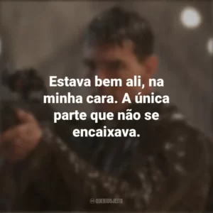 Estava bem ali, na minha cara. A única parte que não se encaixava. Jack Reacher: O Último Tiro (Filme)
