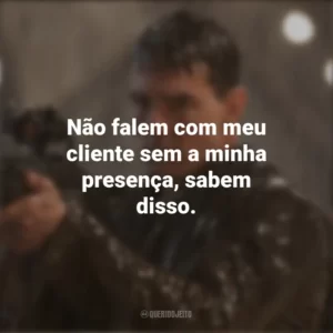 Não falem com meu cliente sem a minha presença, sabem disso. Jack Reacher: O Último Tiro (Filme)
