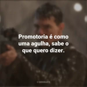 Promotoria é como uma agulha, sabe o que quero dizer. Jack Reacher: O Último Tiro (Filme)