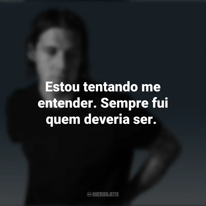 Frases de Jake Scott: Estou tentando me entender. Sempre fui quem deveria ser.