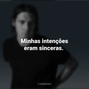 Minhas intenções eram sinceras. Jake Scott