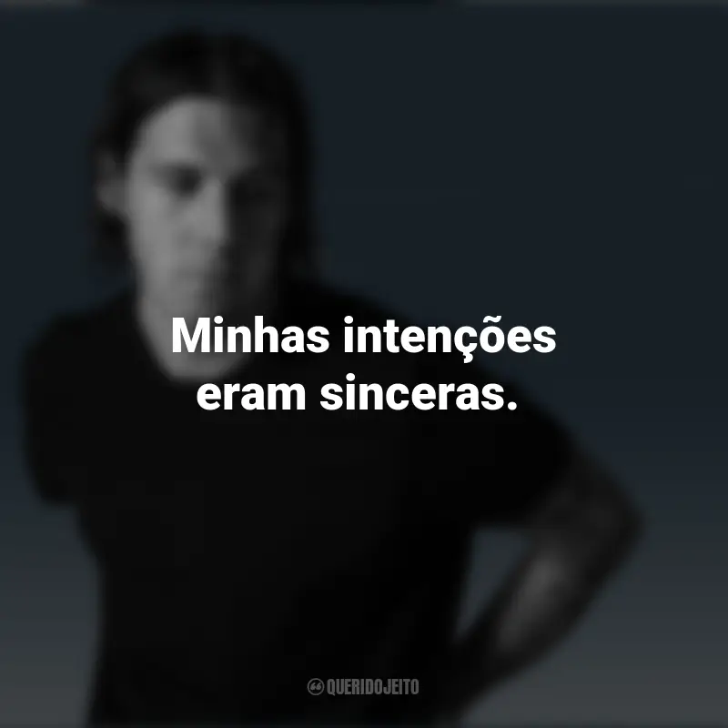 Jake Scott frases marcantes: Minhas intenções eram sinceras.