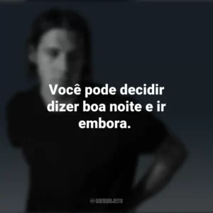 Você pode decidir dizer boa noite e ir embora. Jake Scott
