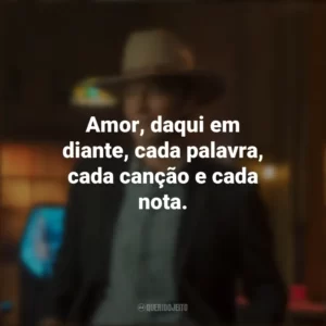 Amor, daqui em diante, cada palavra, cada canção e cada nota. Justified: Cidade Primitiva (Série)