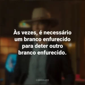 Às vezes, é necessário um branco enfurecido para deter outro branco enfurecido. Justified: Cidade Primitiva (Série)