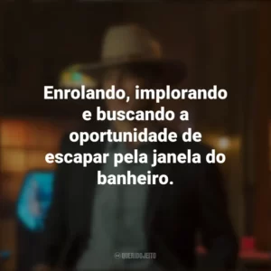 Enrolando, implorando e buscando a oportunidade de escapar pela janela do banheiro. Justified: Cidade Primitiva (Série)