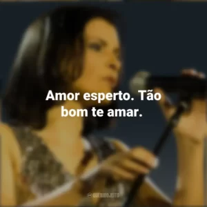 Amor esperto. Tão bom te amar. Marina Lima
