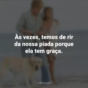 Às vezes, temos de rir da nossa piada porque ela tem graça. Marley e Eu (Filme)