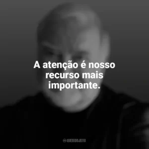 A atenção é nosso recurso mais importante. Mihaly Csikszentmihalyi