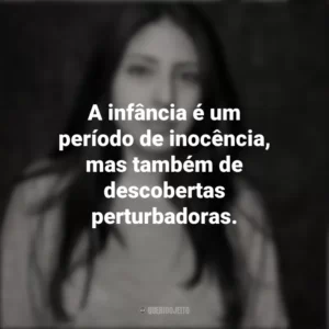 A infância é um período de inocência, mas também de descobertas perturbadoras. Mónica Ojeda