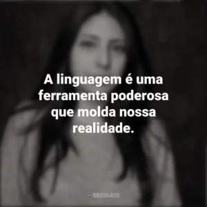 A linguagem é uma ferramenta poderosa que molda nossa realidade. Mónica Ojeda