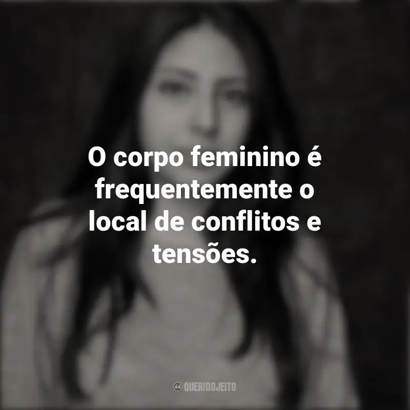 Mónica Ojeda frases inspiradoras: O corpo feminino é frequentemente o local de conflitos e tensões.