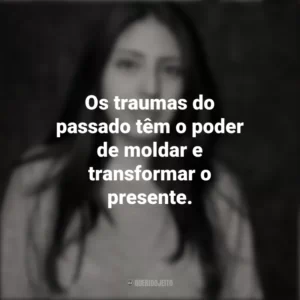 Os traumas do passado têm o poder de moldar e transformar o presente. Mónica Ojeda