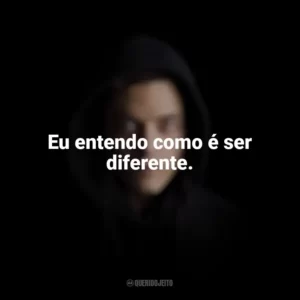 Eu entendo como é ser diferente. Mr. Robot (Série)