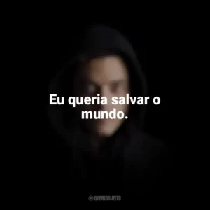 Eu queria salvar o mundo. Mr. Robot (Série)