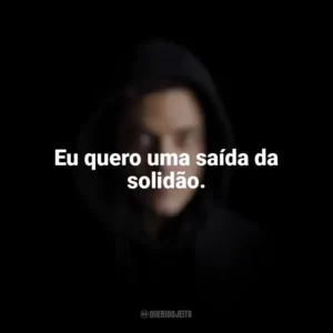 Eu quero uma saída da solidão. Mr. Robot (Série)
