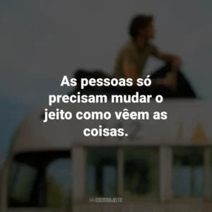 As pessoas só precisam mudar o jeito como vêem as coisas. Na Natureza Selvagem (Filme)