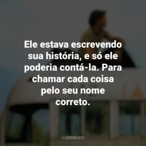 Ele estava escrevendo sua história, e só ele poderia contá-la. Para chamar cada coisa pelo seu nome correto. Na Natureza Selvagem (Filme)