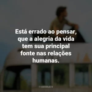 Está errado ao pensar, que a alegria da vida tem sua principal fonte nas relações humanas. Na Natureza Selvagem (Filme)