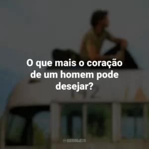 O que mais o coração de um homem pode desejar? Na Natureza Selvagem (Filme)