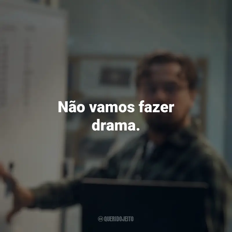 Frases emocionantes de Não Olhe para Cima: Não vamos fazer drama.