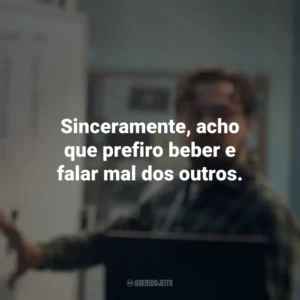 Sinceramente, acho que prefiro beber e falar mal dos outros. Não Olhe para Cima (Filme)