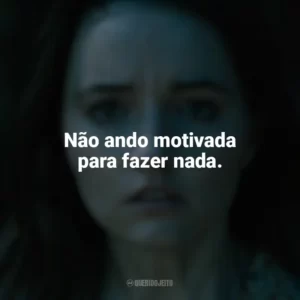 Não ando motivada para fazer nada. Ninguém Vai Te Salvar (Filme)