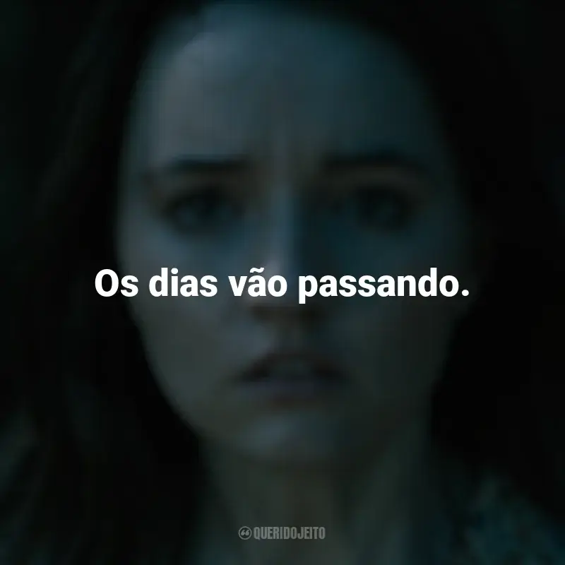 Filme Ninguém Vai Te Salvar frases: Os dias vão passando.