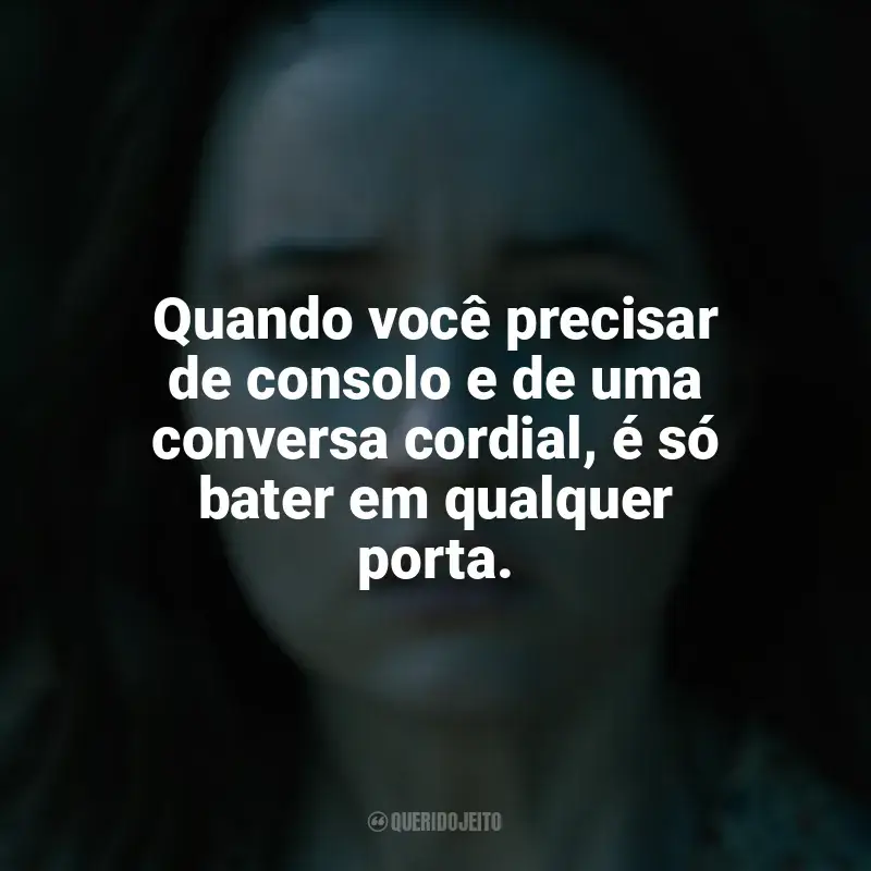 Frase final do filme Ninguém Vai Te Salvar: Quando você precisar de consolo e de uma conversa cordial, é só bater em qualquer porta.