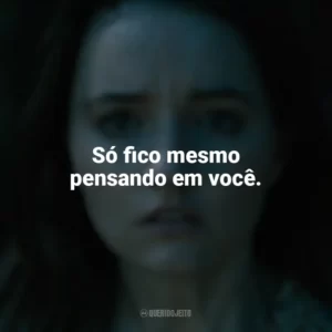 Só fico mesmo pensando em você. Ninguém Vai Te Salvar (Filme)