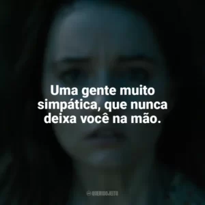Uma gente muito simpática, que nunca deixa você na mão. Ninguém Vai Te Salvar (Filme)