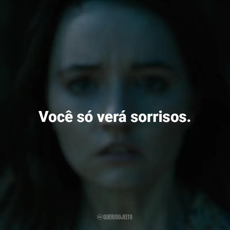 Filme Ninguém Vai Te Salvar frases: Você só verá sorrisos.