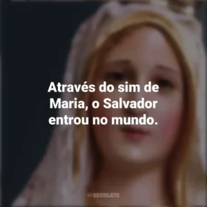Através do sim de Maria, o Salvador entrou no mundo. Nossa Senhora
