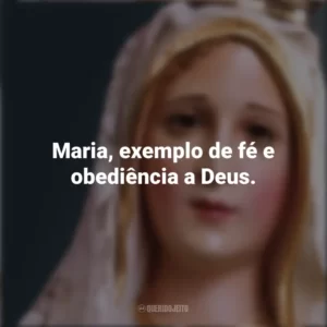 Maria, exemplo de fé e obediência a Deus. Nossa Senhora