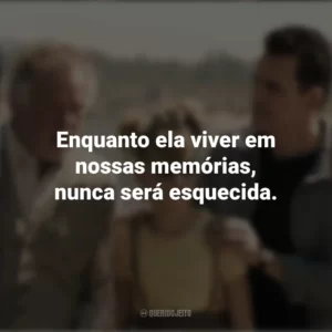 Enquanto ela viver em nossas memórias, nunca será esquecida. Nunca te Esquecerei (Filme)
