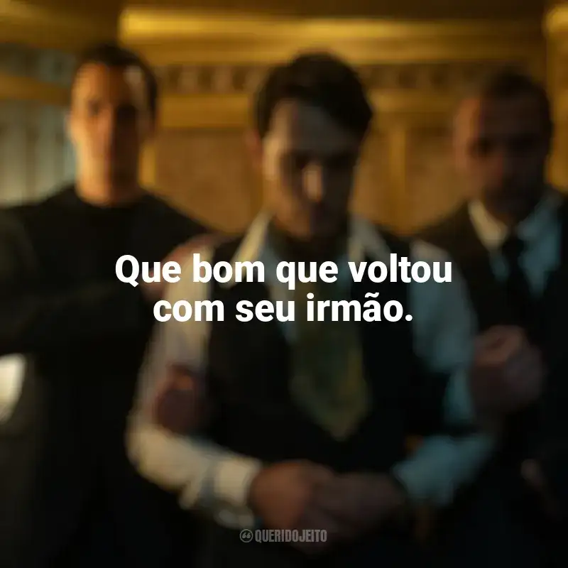 Frases de O Continental: Do Mundo de John Wick série: Que bom que voltou com seu irmão.