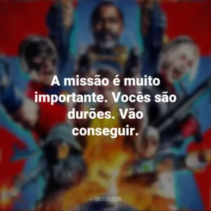 A missão é muito importante. Vocês são durões. Vão conseguir. O Esquadrão Suicida (2021)