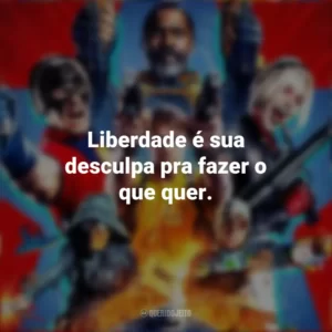 Liberdade é sua desculpa pra fazer o que quer. O Esquadrão Suicida (2021)