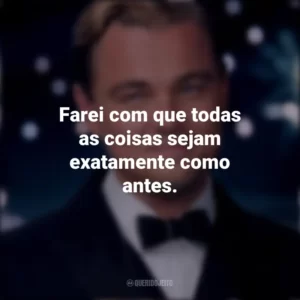 Farei com que todas as coisas sejam exatamente como antes. O Grande Gatsby (Filme)
