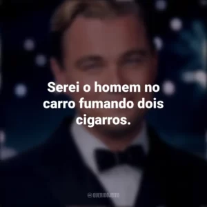 Serei o homem no carro fumando dois cigarros. O Grande Gatsby (Filme)