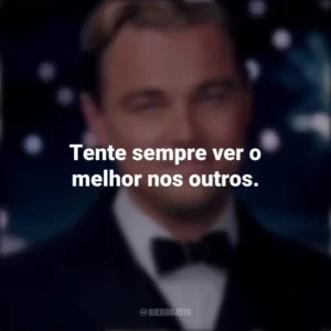 Tente sempre ver o melhor nos outros. O Grande Gatsby (Filme)