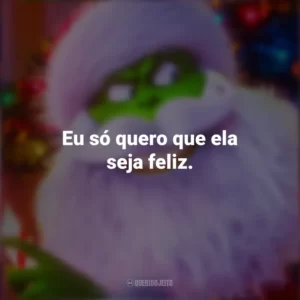 Eu só quero que ela seja feliz. O Grinch 2018 (Filme)