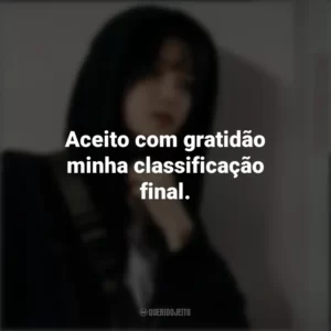 Aceito com gratidão minha classificação final. O Ídolo Celestial (Série)