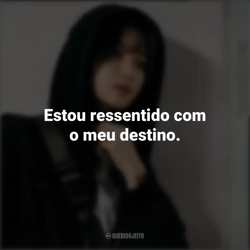 Frases de O Ídolo Celestial série: Estou ressentido com o meu destino.