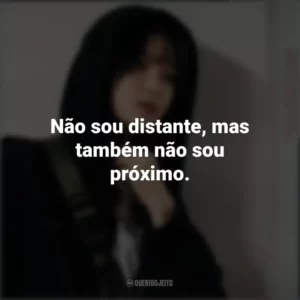 Não sou distante, mas também não sou próximo. O Ídolo Celestial (Série)
