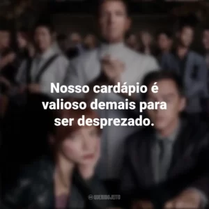 Nosso cardápio é valioso demais para ser desprezado. O Menu (Filme)