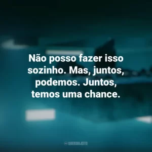 Não posso fazer isso sozinho. Mas, juntos, podemos. Juntos, temos uma chance. O Poço (Filme)